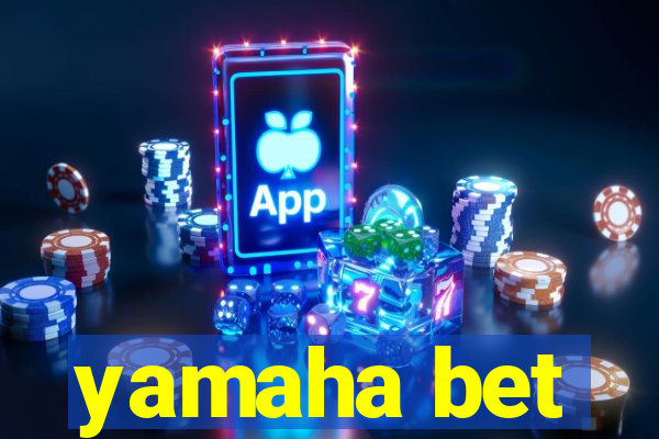 yamaha bet
